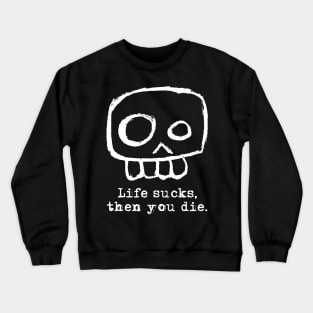 Agent Skully – Skull – Life sucks, then you die. (white on black) Crewneck Sweatshirt